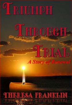 Triumph Through Trial by Theresa Franklin